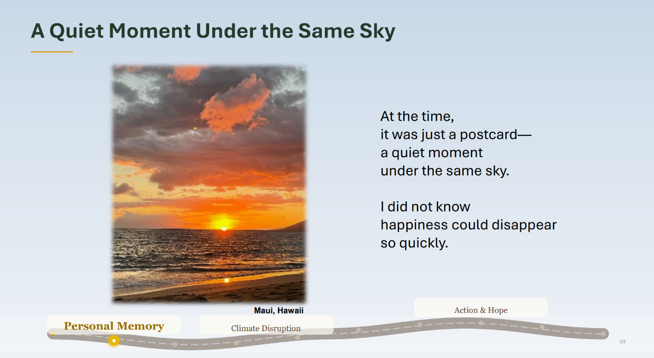 Photo of a sunset over the ocean. Caption: Maui, Hawaii Text: 
					A Quiet Moment Under the Same Sky. At the time,
it was just a postcard—
a quiet moment
under the same sky.
I did not know
happiness could disappear
so quickly.